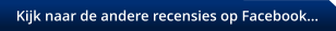 Kijk naar de andere recensies op Facebook…